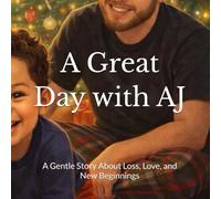 A Great Day with AJ: A Gentle Story About Loss, Love, and New Beginnings