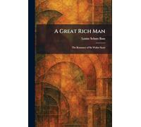 A Great Rich Man: The Romance of Sir Walter Scott