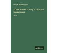 A Great Treason. A Story of the War of Independence: Vol. II