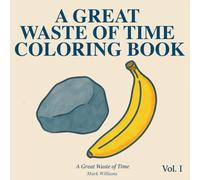 A Great Waste of Time Coloring Book: Over 40 Existential Yet Mundane Object Pairings to Gently Disappoint and Mildly Soothe