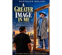 A Greater Image In Me: A Journey of Self-Image, Imagination, and Becoming More Than Your Circumstances