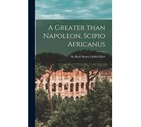 A Greater Than Napoleon, Scipio Africanus (Tascabile)