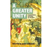 A Greater Unity: Foundational Patterns of the Bible