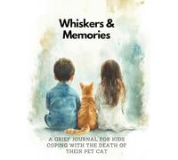 A Grief Journal for Kids Coping with the Death of Their Pet Cat: Whiskers & Memories | A Remembrance Book with Prompts | A Keepsake Tribute Notebook