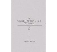A Grief Journal for Widows: 52 Weeks of Honest Reflection, Remembrance & Gentle Healing After Loss