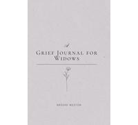 A Grief Journal for Widows: 52 Weeks of Honest Reflection, Remembrance & Gentle Healing After Loss