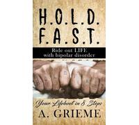 A Grieme H.O.L.D. F.A.S.T - Ride out LIFE with Bipolar Disord (Copertina rigida)