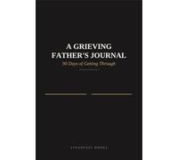 A Grieving Father's Journal: 90 Days of Getting Through