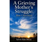 A Grieving Mother's Struggle:: How I Survived