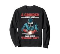 A Grinder And Paint Make Me The Welder I Ain't - Felpa