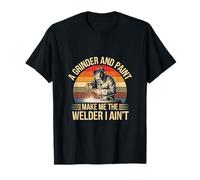 A Grinder And Paint Make Me The Welder I Ain't -- Maglietta