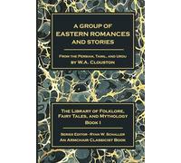 A Group of Eastern Romances and Stories: From the Persian, Tamil, and Urdu