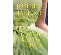 A Grown Up Kind of Pretty: A Novel