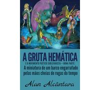 A Gruta Hemática e o Movimento Poético Sublevarista - Nona parte: A miniatura de um barco engarrafado pelas mãos cheias de rugas do tempo