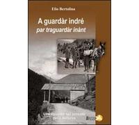 A guarda indré par traguardar inànt. Uno sguardo sul passato della Valfurva