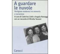 A guardare le nuvole. Partigiane modenesi tra memoria e narrazione