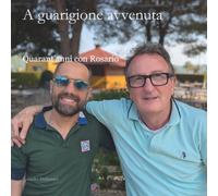 A guarigione avvenuta: Quarant’anni con Rosario