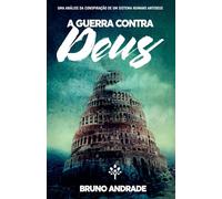 A GUERRA CONTRA DEUS: UMA ANÁLISE DA CONSPIRAÇÃO DE UM SISTEMA HUMANO ANTIDEUS