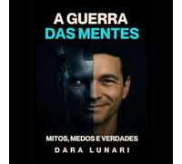 A GUERRA DAS MENTES: MEDOS,MITOS E VERDADES