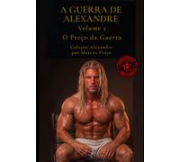 A GUERRA DE ALEXANDRE - VOLUME 2: O Preço da Guerra