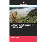 A Guerra do Chaco: Por quem a paz?