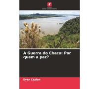 A Guerra do Chaco: Por quem a paz?