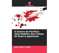 A Guerra do Pacífico: Uma História dos Crimes de Guerra Japoneses