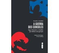 A Guerra dos Consoles. Sega, Nintendo e a Batalha que Definiu Uma Geração (Em Portuguese do Brasil)