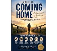A Guide for Coming Home: A Reentry Workbook for Individuals and Their Families
