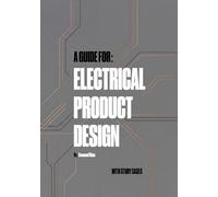 A guide for: Electrical Product Design: Principles, Case Studies, and Methodologies for Designing Modern Electrical Products