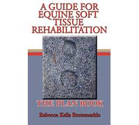 A Guide for Equine Soft Tissue Rehabilitation: The Plan Book