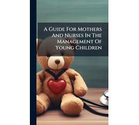 A Guide For Mothers And Nurses In The Management Of Young Children