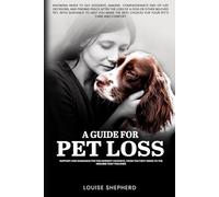 A Guide For Pet Loss: Knowing when to say goodbye, making compassionate end-of-life decisions, and finding peace after the loss of a dog or other ... best choices for your pet's care and comfort