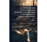 A Guide for the Guests of Hotel Roberval to the Lake St. John and its Tributary Waters