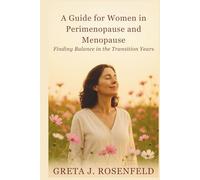 A Guide for Women in Perimenopause and Menopause: Finding Balance in the Transition Years