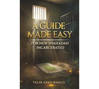 A GUIDE MADE EASY: FOR NEW SHAHADAH INCARCERATED
