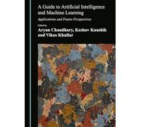 A Guide to Artificial Intelligence and Machine Learning: Applications and Future Perspectives