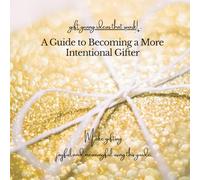 A Guide to Becoming a More Intentional Gifter: Gift Giving Ideas that Spark!
