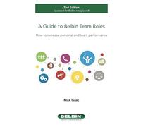 A Guide to Belbin Team Roles - 2nd Edition: How to increase personal and team performance