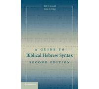 A Guide to Biblical Hebrew Syntax by Arnold, Bill T.