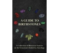 A Guide to Birthstones - A Collection of Historical Articles on the (Tascabile)