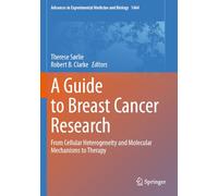 A Guide to Breast Cancer Research: From Cellular Heterogeneity and Molecular Mechanisms to Therapy