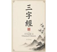 A Guide to Classical Chinese: Through the Three Character Classic