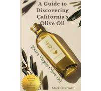 A Guide to Discovering California'sExtra Virgin Olive Oil: EVOO: Grown and Produced in the USA Oilive Oil
