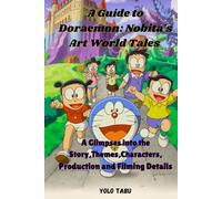 A Guide to Doraemon: Nobita's Art World Tales: A Glimpse into the the Story, Themes, Characters, Production and Filming Details