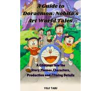 A Guide to Doraemon: Nobita's Art World Tales: A Glimpse into the the Story, Themes, Characters, Production and Filming Details