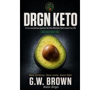 A Guide to Drgn Keto: A no-nonsense system for the lifestyle that saved my life -- Second Edition