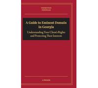 A Guide to Eminent Domain in Georgia: Understanding Your Client's Rights and Protecting Their Interests
