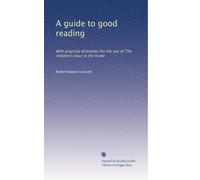 A guide to good reading: With practical directions for the use of The children's hour in the home