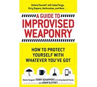[(A Guide to Improvised Weaponry : How to Protect Yourself with Whatever You've Got)] [By (author) Terry Schappert ] published on (April, 2015)